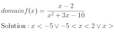 The domain of f(x)=(x-2)/(x^2+3x-10) is x<-5\lor-5<x<2\lor x>2